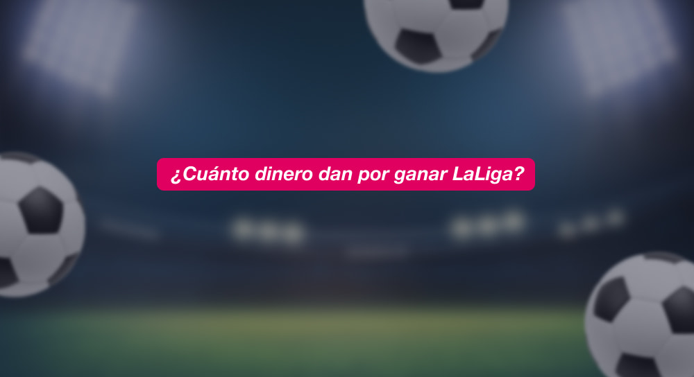cuanto dan por ganar laliga
